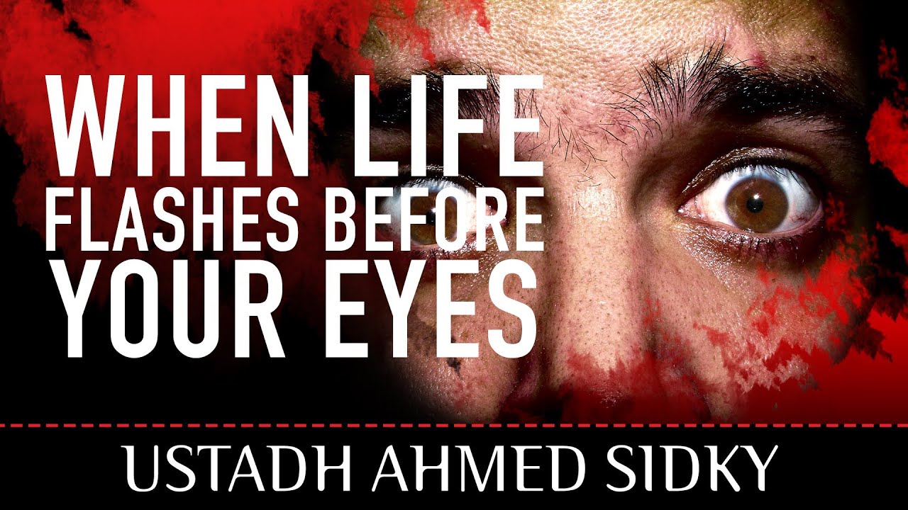 When Life Flashes Before Your Eyes ᴴᴰ - by Ustadh Ahmed Sidky
Brothers and sisters you might have heard people tell yo...